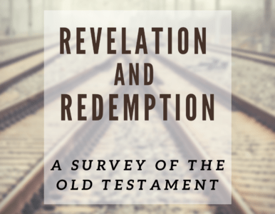 Revelation and Redemption: A survey of the Old Testament