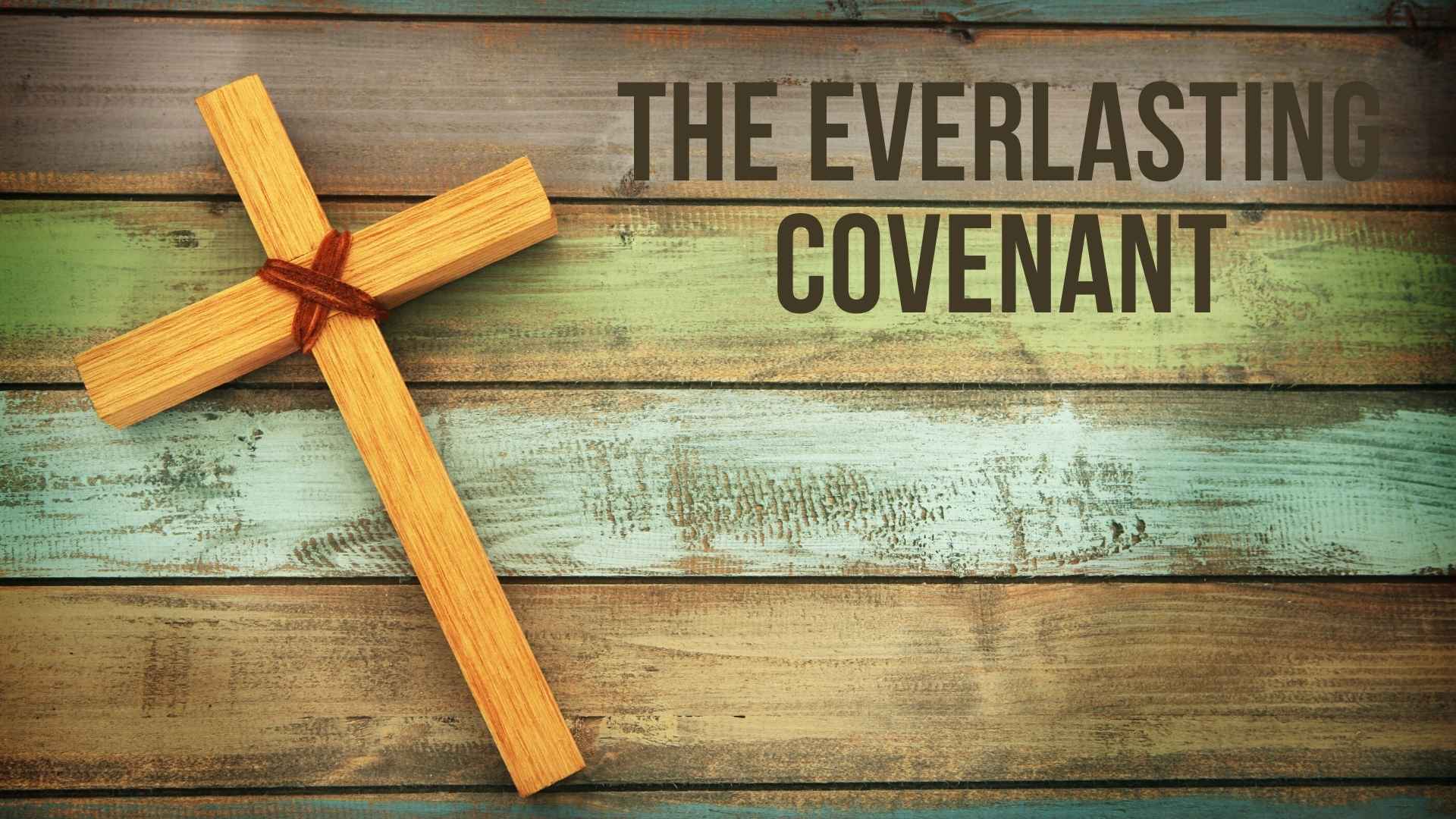 The Everlasting Covenant Wheatland Community Church