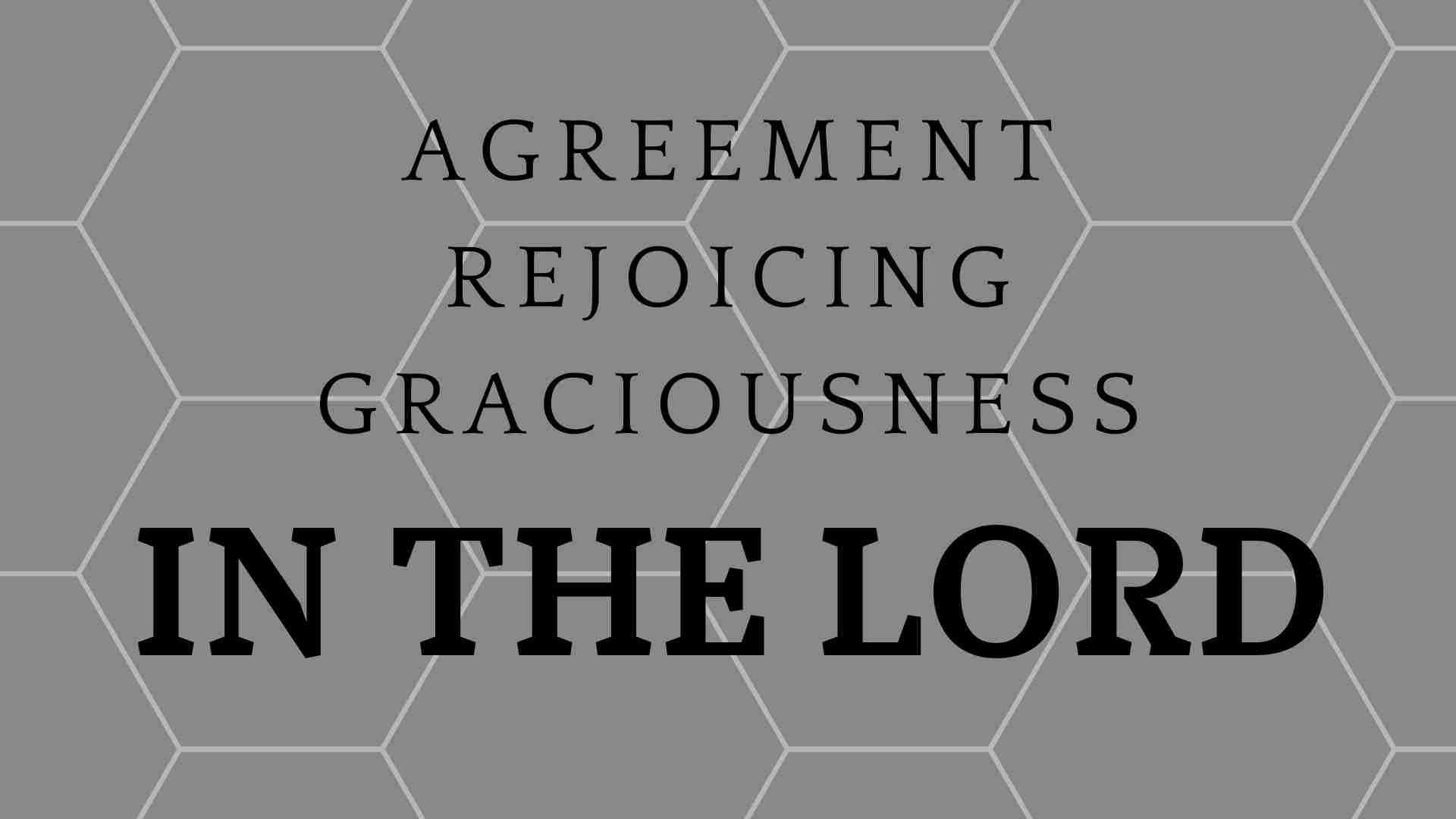 Agreement, Rejoicing, Graciousness in the Lord Wheatland Community Church